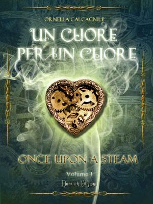 [Once Upon a Steam 01] • Un Cuore Per Un Cuore